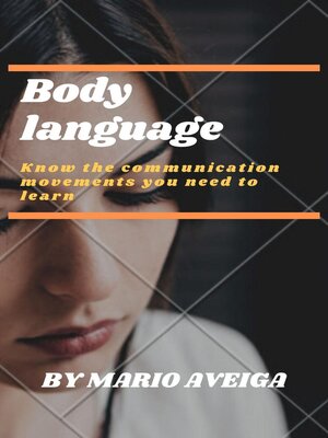 cover image of Body Language &  Know the Communication Movements you Need to Learn